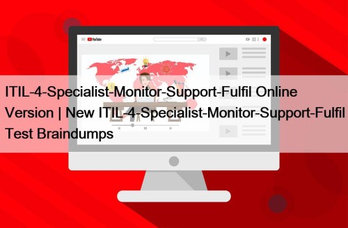 ITIL-4-Specialist-Monitor-Support-Fulfil Online Version | New ITIL-4-Specialist-Monitor-Support-Fulfil Test Braindumps