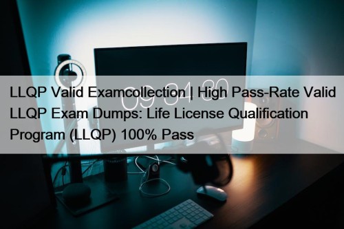 LLQP Valid Examcollection | High Pass-Rate Valid LLQP ...