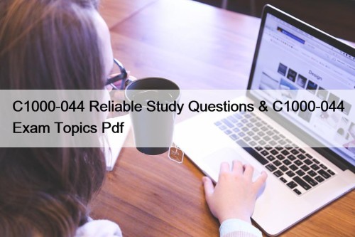 C1000-044 Reliable Study Questions & C1000-044 Exam Topics ...